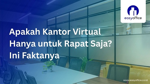 Kantor Virtual Hanya untuk Rapat Saja? Fakta Lengkap tentang Layanan, Fungsi, dan Keuntungan Virtual Office yang Perlu Anda Ketahui
