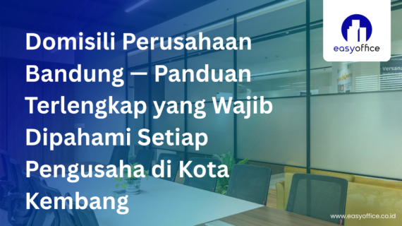 Domisili Perusahaan Bandung, Cara Mudah Mengurusnya