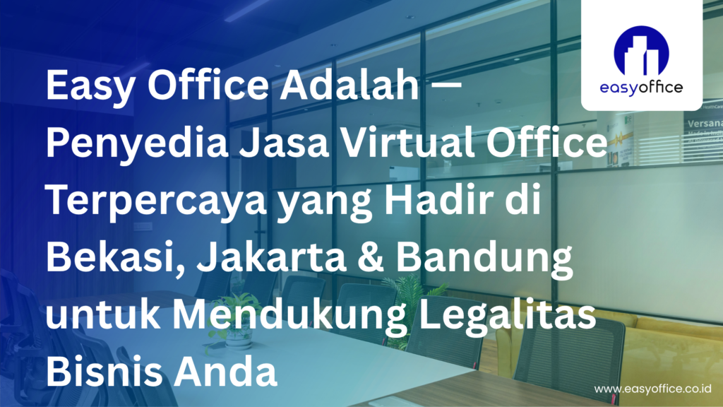 Easy Office Adalah Solusi Virtual Office Terpercaya untuk Bisnis