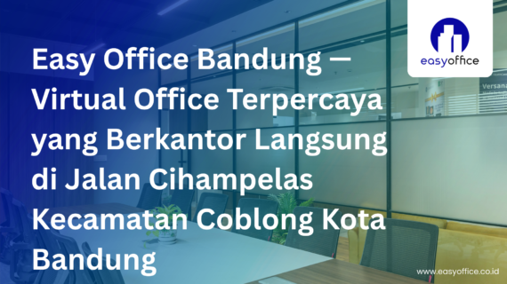 Easy Office Bandung, Virtual Office Terpercaya di Cihampelas