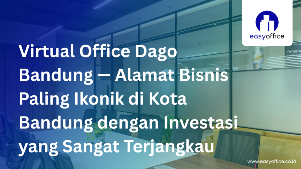 Virtual Office Dago Bandung, Alamat Bisnis Prestisius