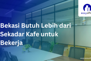 Coworking Space Bekasi: Nyaman, Strategis & Harga Terjangkau
