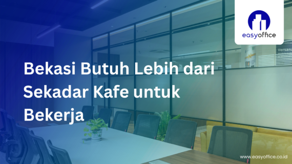 Coworking Space Bekasi: Nyaman, Strategis & Harga Terjangkau