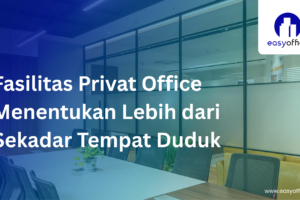 Fasilitas Privat Office EasyOffice: Korporat, Harga Terjangkau