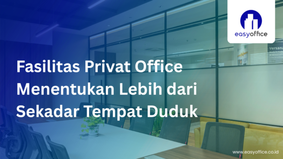 Fasilitas Privat Office EasyOffice: Korporat, Harga Terjangkau