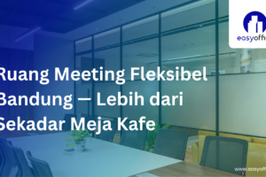 Ruang Meeting Fleksibel Bandung: Profesional,Strategis
