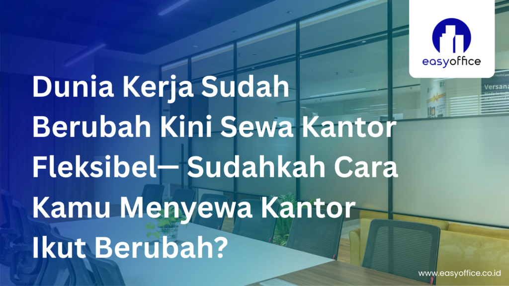 Sewa Kantor Fleksibel Terbaik: Hemat & Profesional