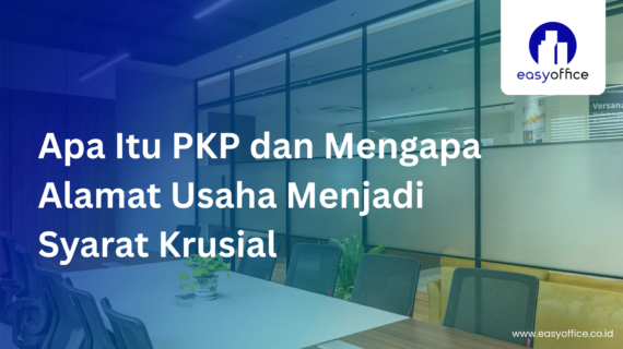 Virtual Office untuk PKP: Syarat, Proses, Solusi Terbaik