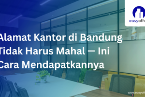 Alamat Kantor Bandung Murah: Prestisius, Legal & Mulai 1,8 Juta