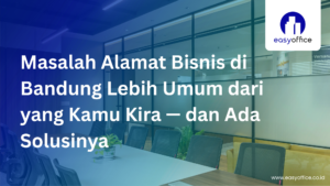 Solusi Alamat Bisnis Bandung: Prestisius, Legal & Mulai 1,8 Juta