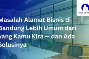 Solusi Alamat Bisnis Bandung: Prestisius, Legal & Mulai 1,8 Juta